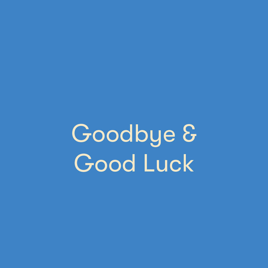 Goodbye and Good Luck