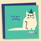 Greeting card with an illustration of a cat wearing a party hat and the text 'FUCK YOUR BIRTHDAY' on a teal background. — Australian-made greeting card by Papernest