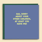 Dad, Sorry About Your Other Children — Australian-made greeting card by Papernest